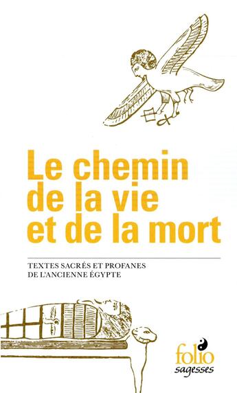 Couverture du livre « Le chemin de la vie et de la mort ; textes sacrés et profanes de l'ancienne Egypte » de Anonyme aux éditions Folio