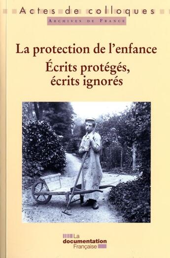 Couverture du livre « La protection de l'enfance ; écrits protégés, écrits ignorés » de  aux éditions Documentation Francaise