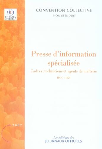 Couverture du livre « Presse d'information specialisée ; cadres, techniciens et agents de maîtrise ; idcc 1874 » de  aux éditions Direction Des Journaux Officiels