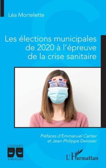 Couverture du livre « Les élections municipales de 2020 à l'épreuve de la crise sanitaire » de Lea Mortelette aux éditions L'harmattan