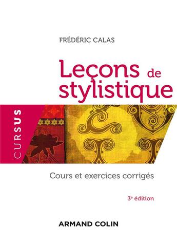 Couverture du livre « Lecons de stylistique - 3e edition - cours et exercices corriges » de Frederic Calas aux éditions Armand Colin