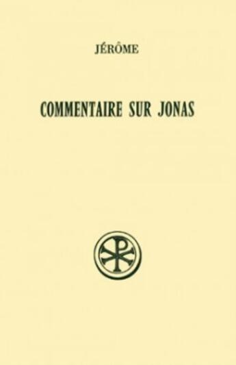 Couverture du livre « Commentaire sur Jonas ; introduction, texte, critique, traduction et commentaire » de Jerome aux éditions Cerf