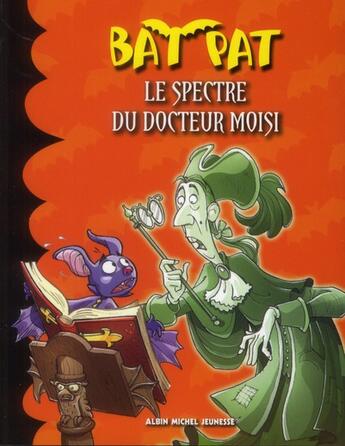 Couverture du livre « Bat Pat t.6 ; le spectre du docteur Moisi » de  aux éditions Albin Michel