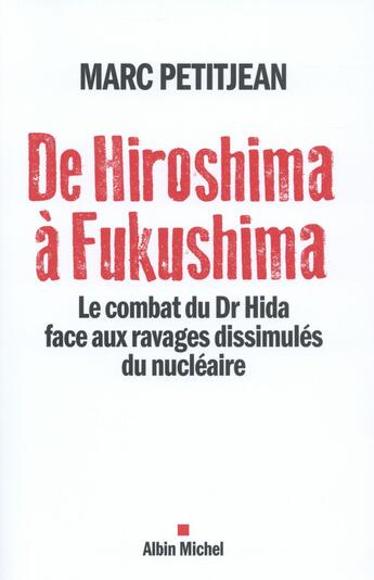 Couverture du livre « De Hiroshima à Fukushima ; le combat du Dr Hida face aux ravages dissimulés du nucléaire » de Marc Petitjean aux éditions Albin Michel