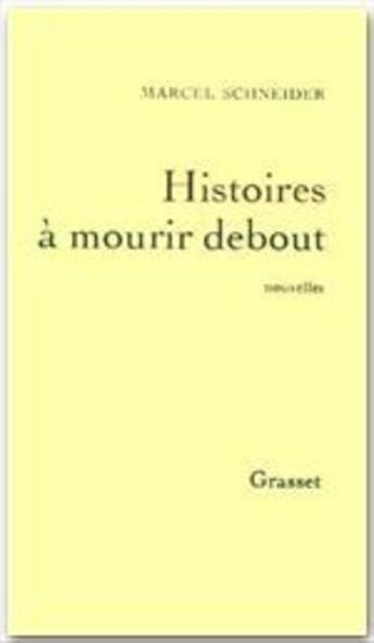 Couverture du livre « Histoires à mourir debout » de Marcel Schneider aux éditions Grasset