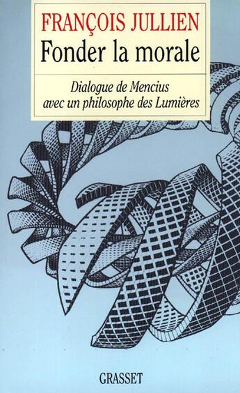 Couverture du livre « Fonder la morale » de François Jullien aux éditions Grasset