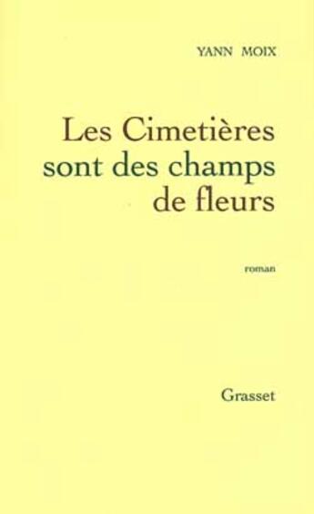 Couverture du livre « Les cimetières sont des champs de fleurs » de Yann Moix aux éditions Grasset