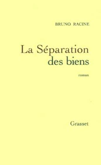 Couverture du livre « La séparation des biens » de Bruno Racine aux éditions Grasset