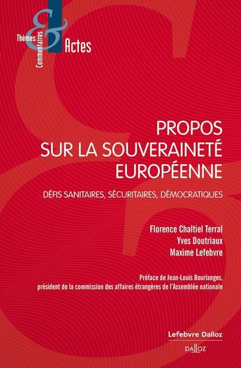 Couverture du livre « Propos sur la souveraineté européenne : défis sanitaires, sécuritaires, démocratiques » de Maxime Lefebvre et Florence Chaltiel Terral et Yves Doutriaux aux éditions Dalloz