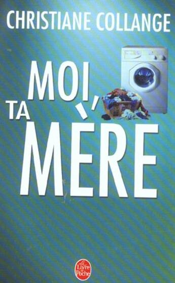 Couverture du livre « Moi, ta mere » de Collange-C aux éditions Le Livre De Poche