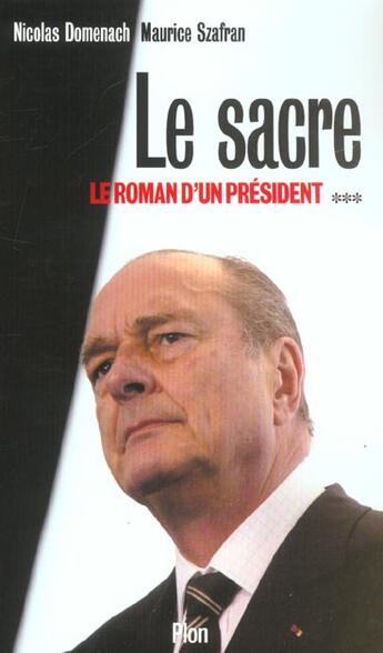 Couverture du livre « Le Roman D'Un President T.3 ; Le Sacre » de Nicolas Domenach et Maurice Szafran aux éditions Plon