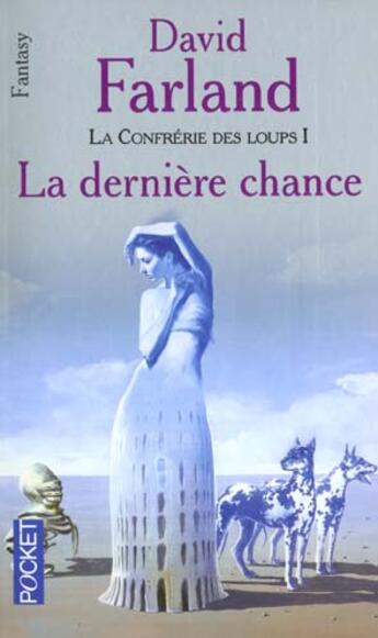 Couverture du livre « La Confrerie Des Loups T.1 ; Derniere Chance » de David Farland aux éditions Pocket