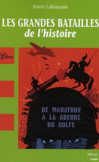 Couverture du livre « Les grandes batailles de l'histoire ; de Marathon à la guerre du Golfe » de Kevin Labiausse aux éditions J'ai Lu