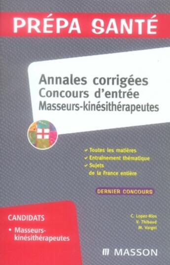 Couverture du livre « Annales corrigées ; concours d'entrée masseurs-kinésithérapeutes » de Christine Lopez-Rios aux éditions Elsevier-masson