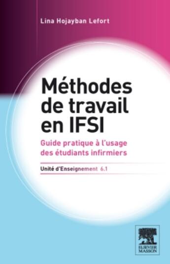 Couverture du livre « Méthodes de travail ; U.E. 6.1 ; guide pratique à l'usage des étudiants infirmiers » de Laurence Reux et Lina Lefort aux éditions Elsevier-masson