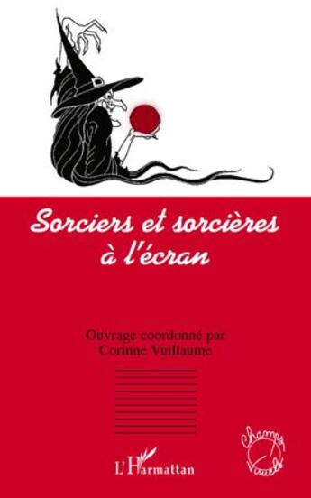 Couverture du livre « Sorciers et sorcières à l'écran » de Corinne Vuillaume aux éditions L'harmattan