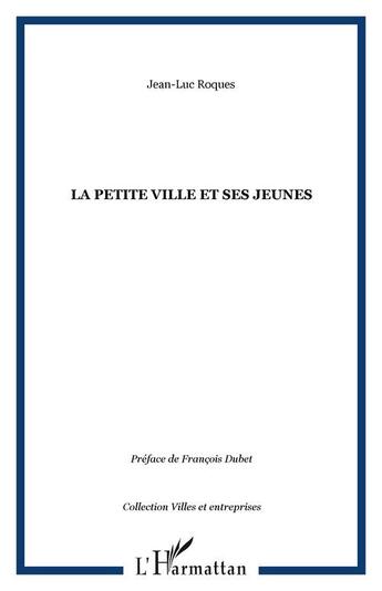 Couverture du livre « La petite ville et ses jeunes » de Jean-Luc Roques aux éditions Editions L'harmattan