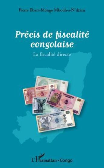 Couverture du livre « Précis de fiscalité congolaise ; la fiscalité directe » de Pierre Ebara-Mongo Mbouh-A-N'Dzian aux éditions L'harmattan