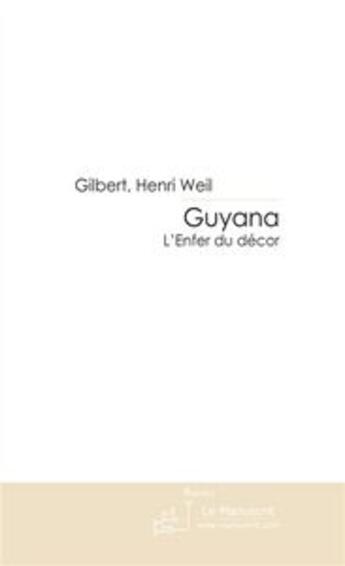 Couverture du livre « Guyana ; l'enfer du décor » de Gilbert-Henri Weil aux éditions Editions Le Manuscrit