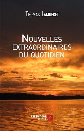 Couverture du livre « Nouvelles extraordinaires du quotidien » de Thomas Lamberet aux éditions Editions Du Net