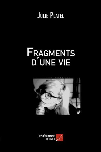 Couverture du livre « Fragments d'une vie » de Julie Platel aux éditions Editions Du Net