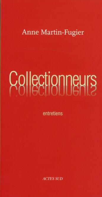 Couverture du livre « Collectionneurs » de Anne Martin-Fugier aux éditions Actes Sud