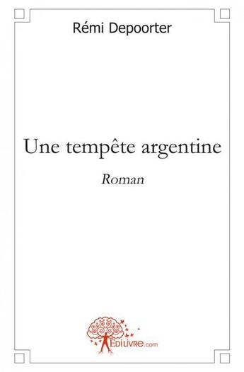 Couverture du livre « Une tempete argentine - suivi de deux nouvelles l erreur et le frere » de Remi Depoorter aux éditions Edilivre