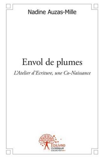 Couverture du livre « Envol de plumes ; l'atelier d'écriture, une co-naissance » de Nadine Auzas-Mille aux éditions Edilivre