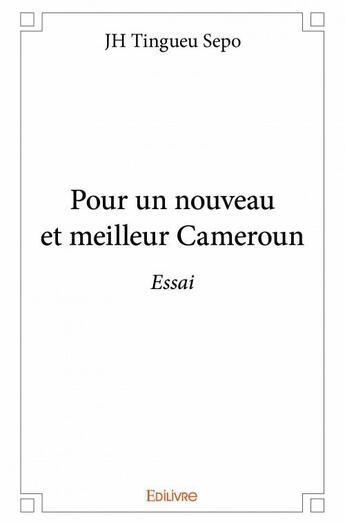 Couverture du livre « Pour un nouveau et meilleur Cameroun » de J. H. Tingueu Sepo aux éditions Edilivre