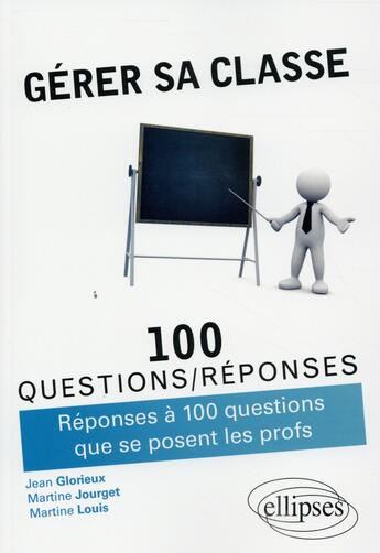 Couverture du livre « Gerer sa classe - reponses a 100 questions que se posent les profs » de Glorieux/Jourget aux éditions Ellipses