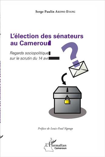 Couverture du livre « L'élection sénateurs au Cameroun ; regards sociopolitiques sur le scrutin du 14 avril 2013 » de Serge Paulin Akono Evang aux éditions L'harmattan