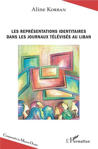 Couverture du livre « Les représentations identitaires dans les journaux télévisés au Liban » de Aline Korban aux éditions L'harmattan