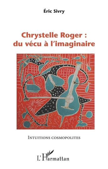 Couverture du livre « Chrystelle roger : du vecu a l'imaginaire » de Eric Sivry aux éditions L'harmattan