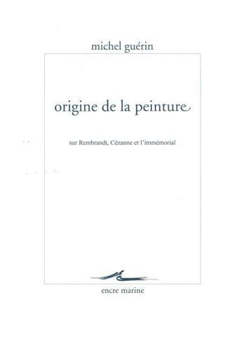 Couverture du livre « Origine de la peinture » de Michel Guerin aux éditions Encre Marine