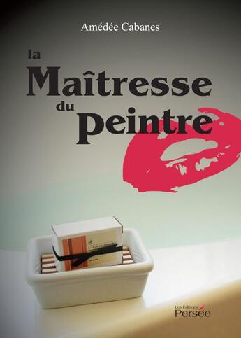 Couverture du livre « La maîtresse du peintre » de Amedee Cabanes aux éditions Persee