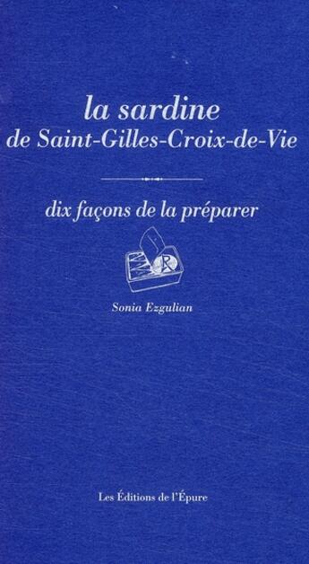 Couverture du livre « Dix façons de le préparer : la sardine de Saint-Gilles-Croix-de-Vie » de Sonia Ezgulian aux éditions Les Editions De L'epure