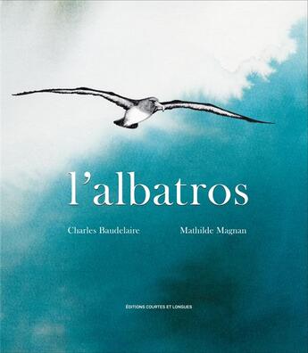 Couverture du livre « L'Albatros » de Charles Baudelaire et Mathilde Magnan aux éditions Courtes Et Longues