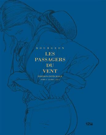 Couverture du livre « Les passagers du vent ; INTEGRALE ; T.6 ; livres 1 et 2 » de Francois Bourgeon aux éditions 12 Bis