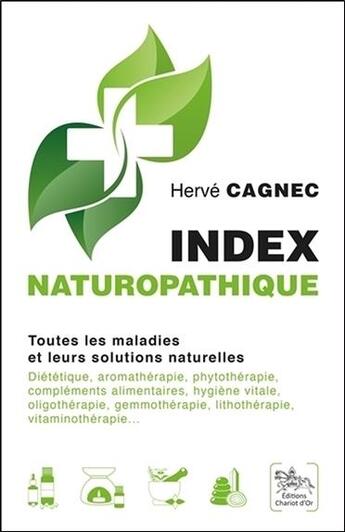 Couverture du livre « Index naturopathique ; toutes les maladies et leurs solutions naturelles » de Herve Cagnec aux éditions Chariot D'or