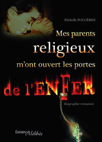 Couverture du livre « Mes parents religieux m'ont ouvert les portes de l'enfer » de Michelle Fougeres aux éditions Melibee