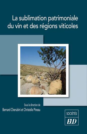 Couverture du livre « La sublimation patrimoniale du vin et des régions viticoles » de Bernard Chérubini et Christelle Pineau aux éditions Pu De Dijon