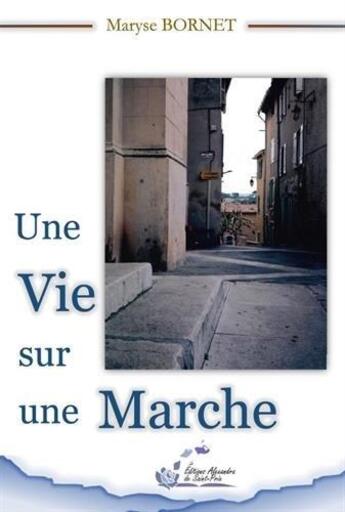 Couverture du livre « Une vie sur une marche » de Maryse Bornet aux éditions Alexandra De Saint Prix