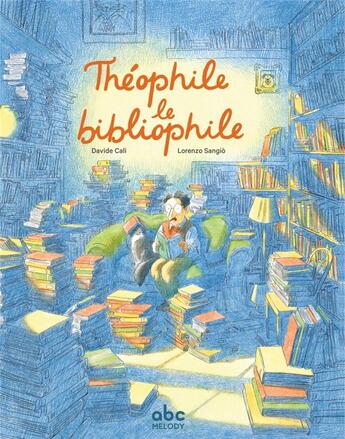 Couverture du livre « Théophile le bibliophile » de Davide Cali et Lorenzo Sangio aux éditions Abc Melody