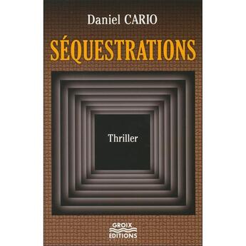 Couverture du livre « Séquestrations » de Daniel Cario aux éditions Groix Editions