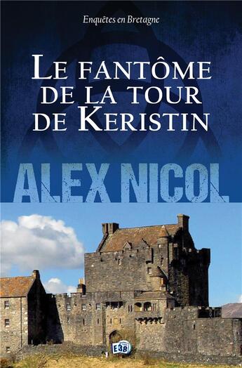 Couverture du livre « Le fantôme de la tour de Keristin » de Alex Nicol aux éditions Editions Du 38