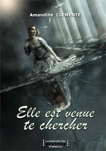 Couverture du livre « Elle est venue te chercher » de Amandine Clemente aux éditions Sudarenes