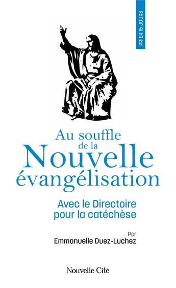 Couverture du livre « Prier 15 jours avec... : Au souffle de la nouvelle évangélisation : Avec le directoire pour la catéchèse » de Emmanuelle Duez-Luchez aux éditions Nouvelle Cite