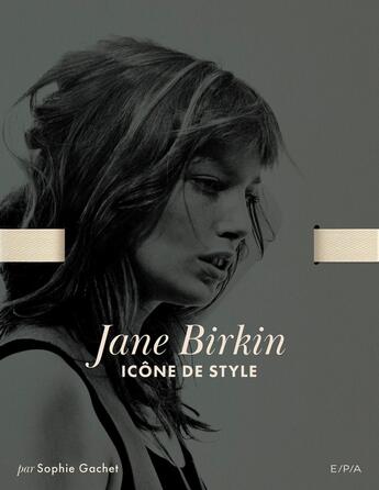 Couverture du livre « Jane Birkin - Icône de style : Icone de style » de Sophie Gachet aux éditions Epa