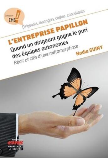 Couverture du livre « L'entreprise papillon ; quand un dirigeant gagne le pari des équipes autonomes » de Nadia Guiny aux éditions Ems