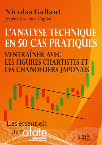 Couverture du livre « L'analyse technique en 50 cas pratiques : S'entraîner avec les figures chartistes et les chandeliers japonais » de Gallant/Andrieu aux éditions Jdh